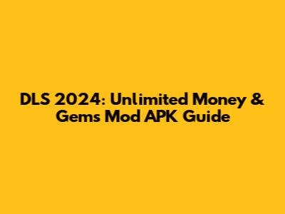 DLS 2024: Unlimited Money & Gems Mod APK Guide