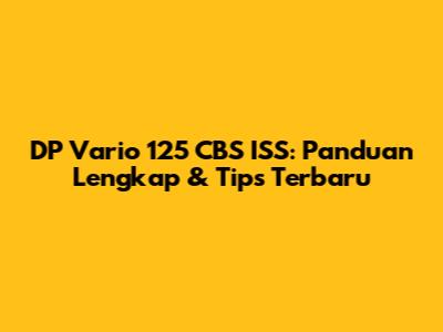 DP Vario 125 CBS ISS: Panduan Lengkap & Tips Terbaru
