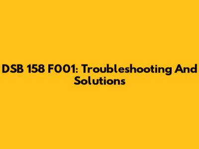 DSB 158 F001: Troubleshooting And Solutions