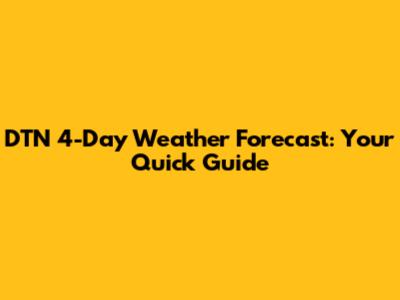 DTN 4-Day Weather Forecast: Your Quick Guide