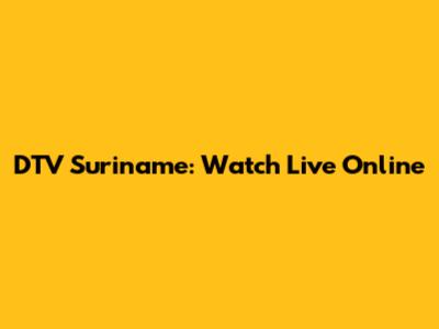 DTV Suriname: Watch Live Online