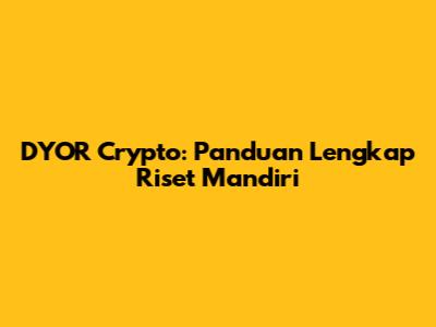 DYOR Crypto: Panduan Lengkap Riset Mandiri