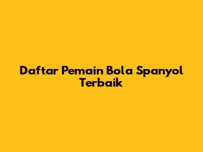 Daftar Pemain Bola Spanyol Terbaik