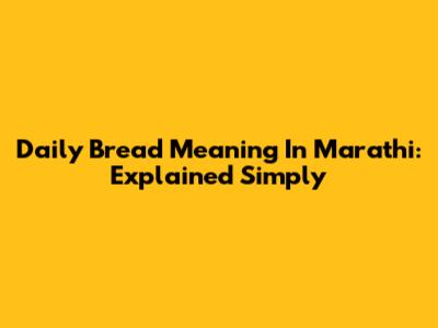 Daily Bread Meaning In Marathi: Explained Simply