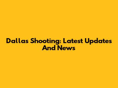 Dallas Shooting: Latest Updates And News