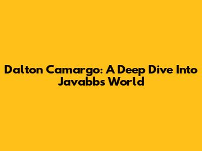 Dalton Camargo: A Deep Dive Into Javabb's World