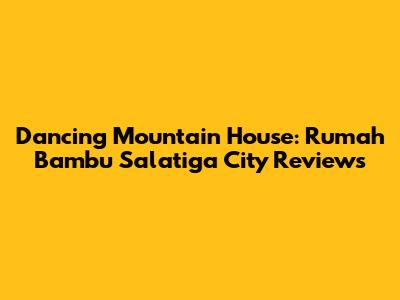 Dancing Mountain House: Rumah Bambu Salatiga City Reviews