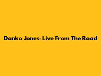 Danko Jones: Live From The Road
