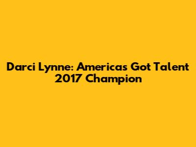 Darci Lynne: America's Got Talent 2017 Champion