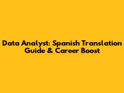 Data Analyst: Spanish Translation Guide & Career Boost