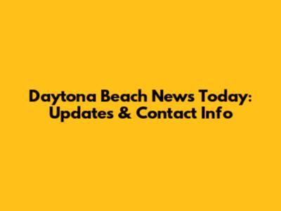 Daytona Beach News Today: Updates & Contact Info
