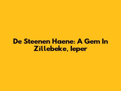 De Steenen Haene: A Gem In Zillebeke, Ieper