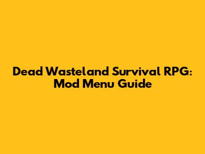 Dead Wasteland Survival RPG: Mod Menu Guide