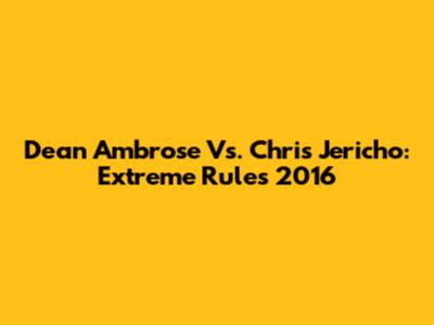 Dean Ambrose Vs. Chris Jericho: Extreme Rules 2016