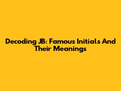 Decoding 'JB': Famous Initials And Their Meanings