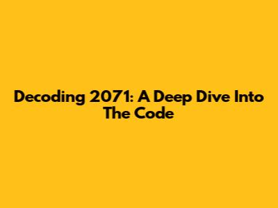Decoding 2071: A Deep Dive Into The Code