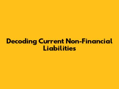 Decoding Current Non-Financial Liabilities