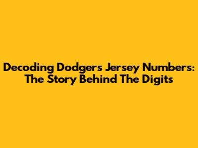 Decoding Dodgers Jersey Numbers: The Story Behind The Digits