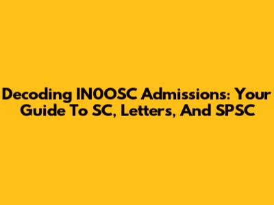 Decoding IN0OSC Admissions: Your Guide To SC, Letters, And SPSC