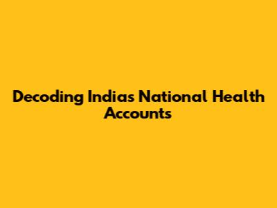Decoding India's National Health Accounts