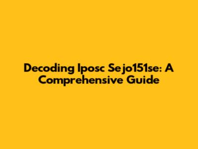 Decoding Iposc Sejo151se: A Comprehensive Guide