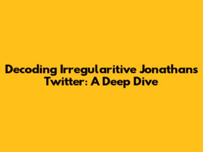 Decoding Irregularitive Jonathan's Twitter: A Deep Dive