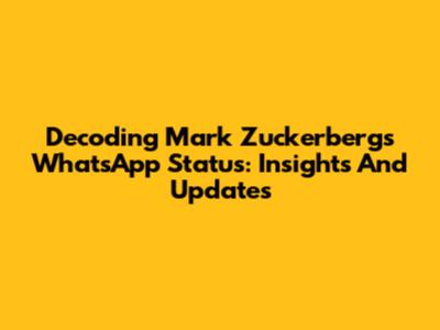 Decoding Mark Zuckerberg's WhatsApp Status: Insights And Updates