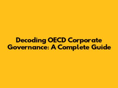 Decoding OECD Corporate Governance: A Complete Guide