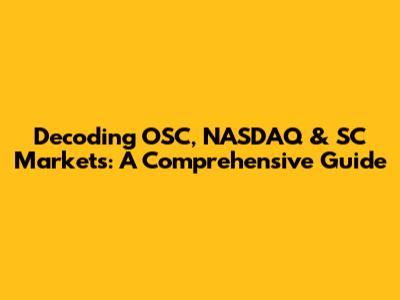Decoding OSC, NASDAQ & SC Markets: A Comprehensive Guide