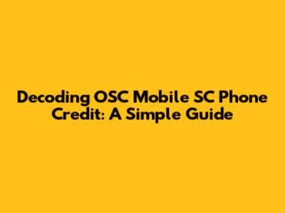 Decoding OSC Mobile SC Phone Credit: A Simple Guide