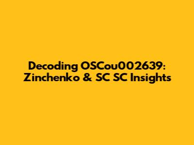 Decoding OSCou002639: Zinchenko & SC SC Insights