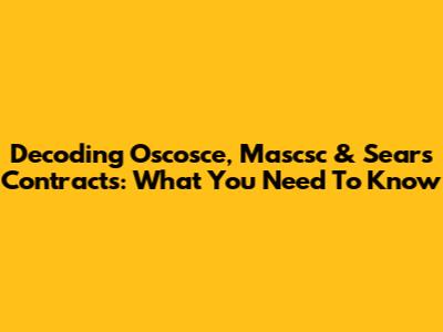 Decoding Oscosce, Mascsc & Sears Contracts: What You Need To Know