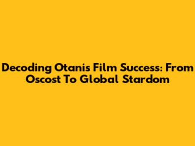 Decoding Otani's Film Success: From Oscost To Global Stardom
