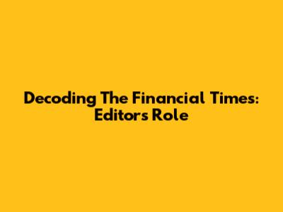 Decoding The Financial Times: Editor's Role