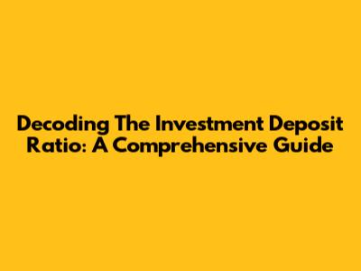 Decoding The Investment Deposit Ratio: A Comprehensive Guide