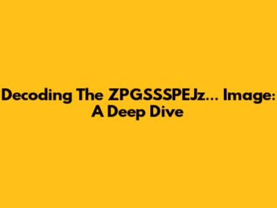 Decoding The ZPGSSSPEJz... Image: A Deep Dive
