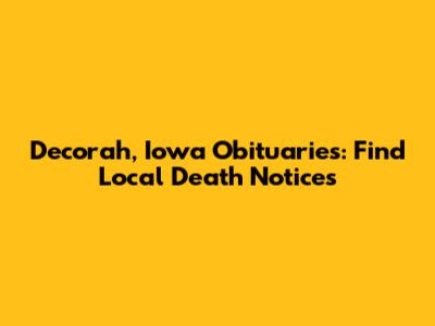 Decorah, Iowa Obituaries: Find Local Death Notices