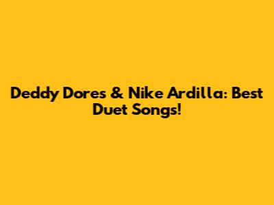 Deddy Dores & Nike Ardilla: Best Duet Songs!