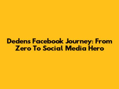 Deden's Facebook Journey: From Zero To Social Media Hero