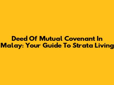 Deed Of Mutual Covenant In Malay: Your Guide To Strata Living