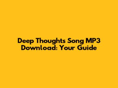 Deep Thoughts Song MP3 Download: Your Guide