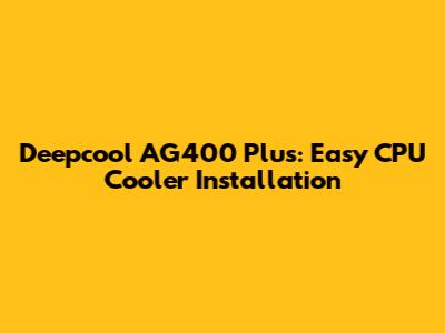 Deepcool AG400 Plus: Easy CPU Cooler Installation