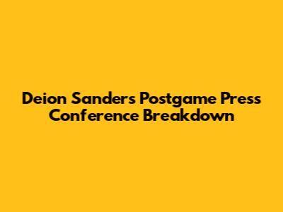 Deion Sanders' Postgame Press Conference Breakdown