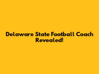 Delaware State Football Coach Revealed!