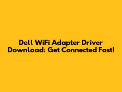 Dell WiFi Adapter Driver Download: Get Connected Fast!