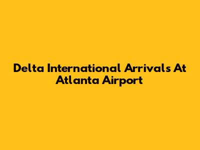 Delta International Arrivals At Atlanta Airport