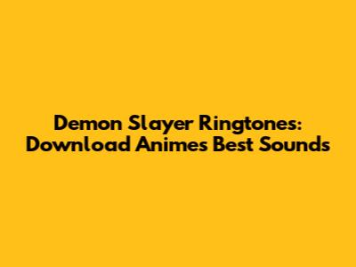 Demon Slayer Ringtones: Download Anime's Best Sounds