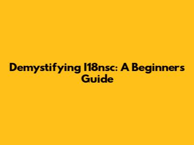 Demystifying I18nsc: A Beginner's Guide