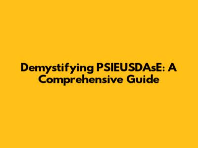 Demystifying PSIEUSDAsE: A Comprehensive Guide