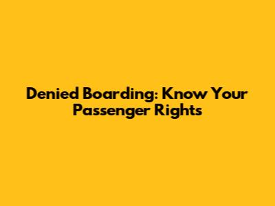 Denied Boarding: Know Your Passenger Rights